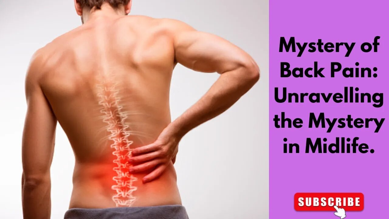 Mystery of Back Pain Unravelling the Mystery in Midlife.