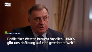 Dodik: "Der Westen braucht Vasallen – BRICS gibt uns Hoffnung auf eine gerechtere Welt"