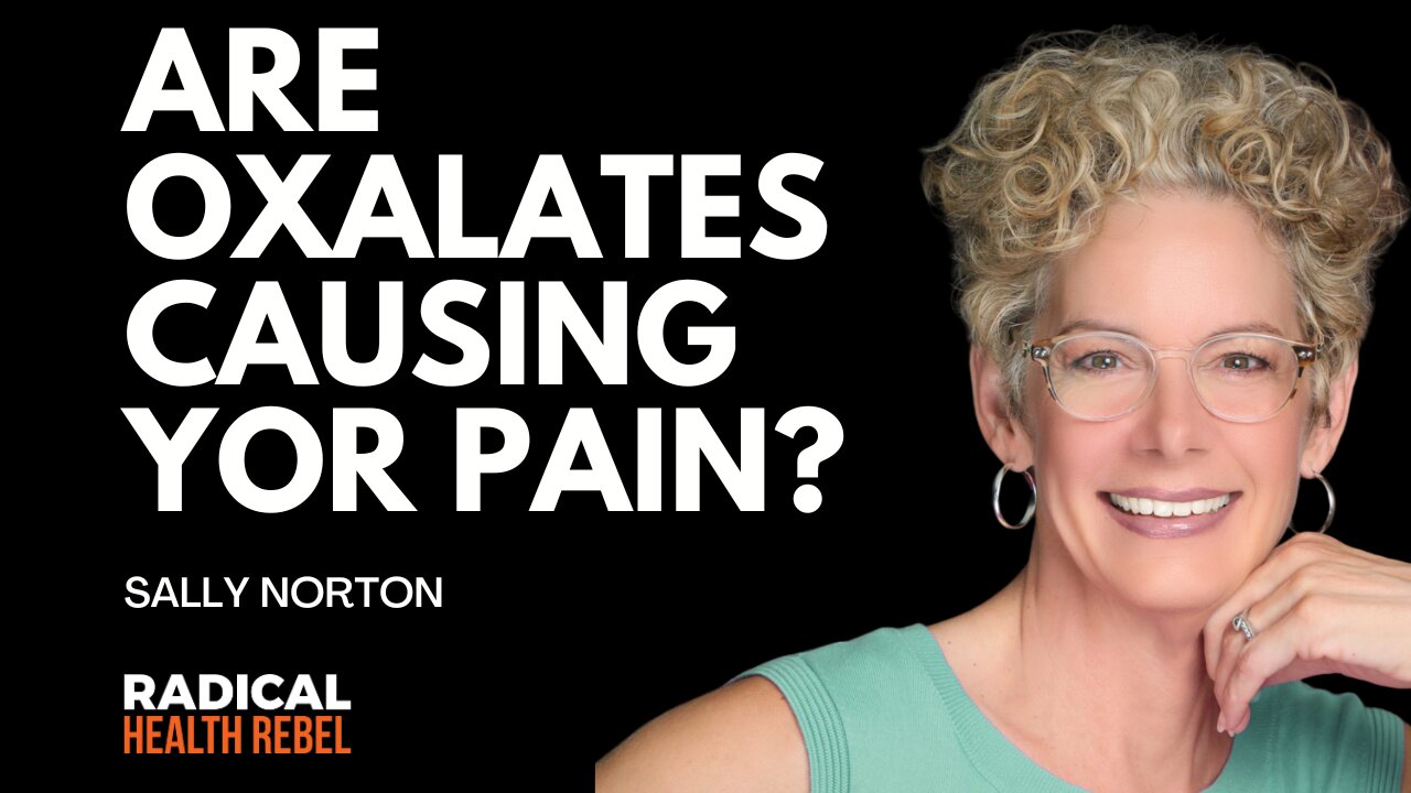 Are Oxalates Causing Your Pain? with Sally Norton