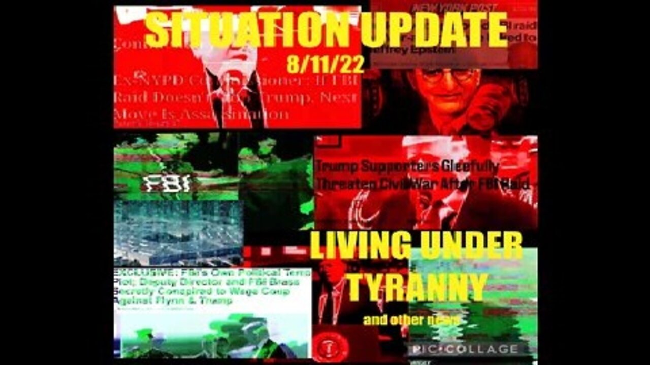 Situation Update 8/11/22: Living Under Tyranny! Deep State Coup In America Reveals Itself Again & Again!