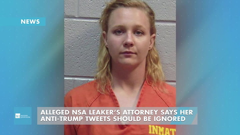 Alleged NSA Leaker’s Attorney Says Her Anti-Trump Tweets Should Be Ignored