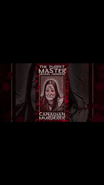 Melissa Todorovic, The Puppet Master, Canadian Murderer