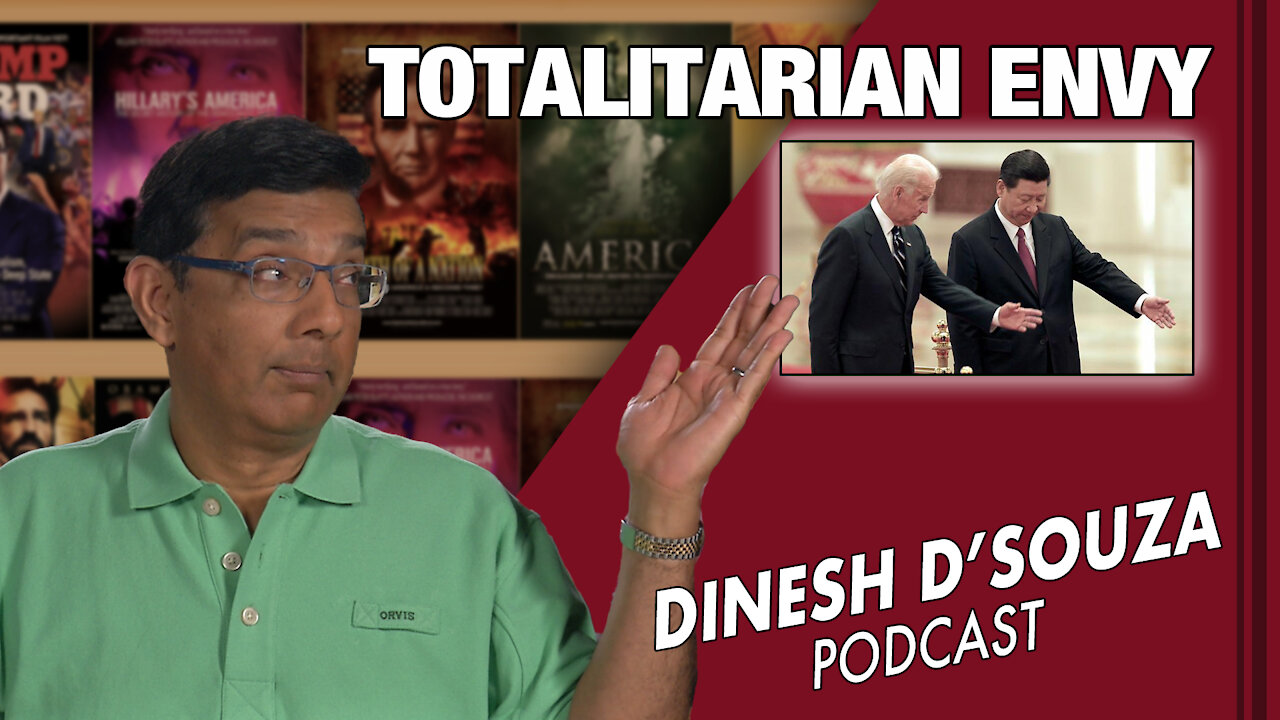 TOTALITARIAN ENVY Dinesh D’Souza Podcast Ep59