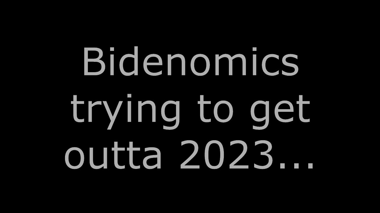 Bidenomics trying to get outta 2023...