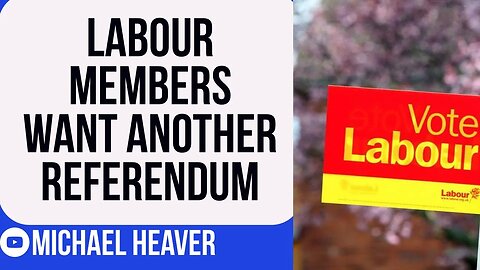 Labour Party Members Want ANOTHER Referendum