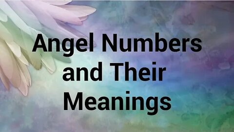 Angel Numbers and Their Meanings - Common Angel Numbers and What They Mean to Our Lives
