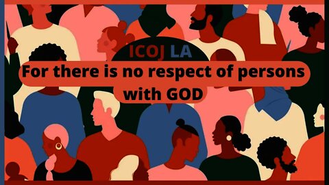 For There is no Respect of Persons with GOD