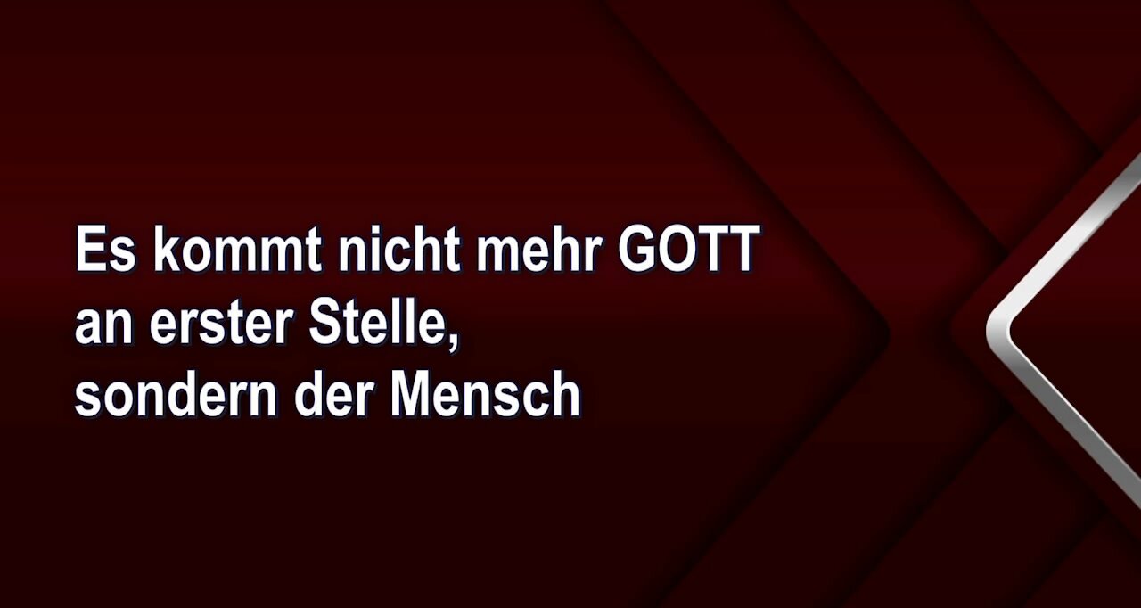 Es kommt nicht mehr GOTT an erster Stelle, sondern der Mensch