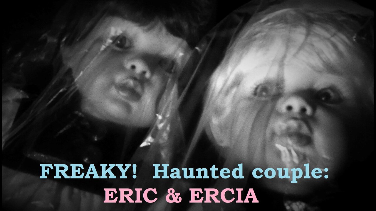 FREAKY!!! Haunted couple: Eric & Erica!