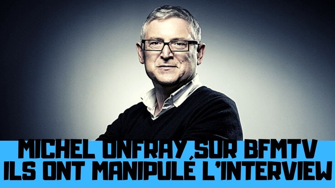 Michel Onfray sur BFMTV, l’interview manipulée pour la désinformation