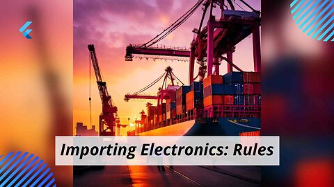 Demystifying Customs Regulations: Importing Electronics from India