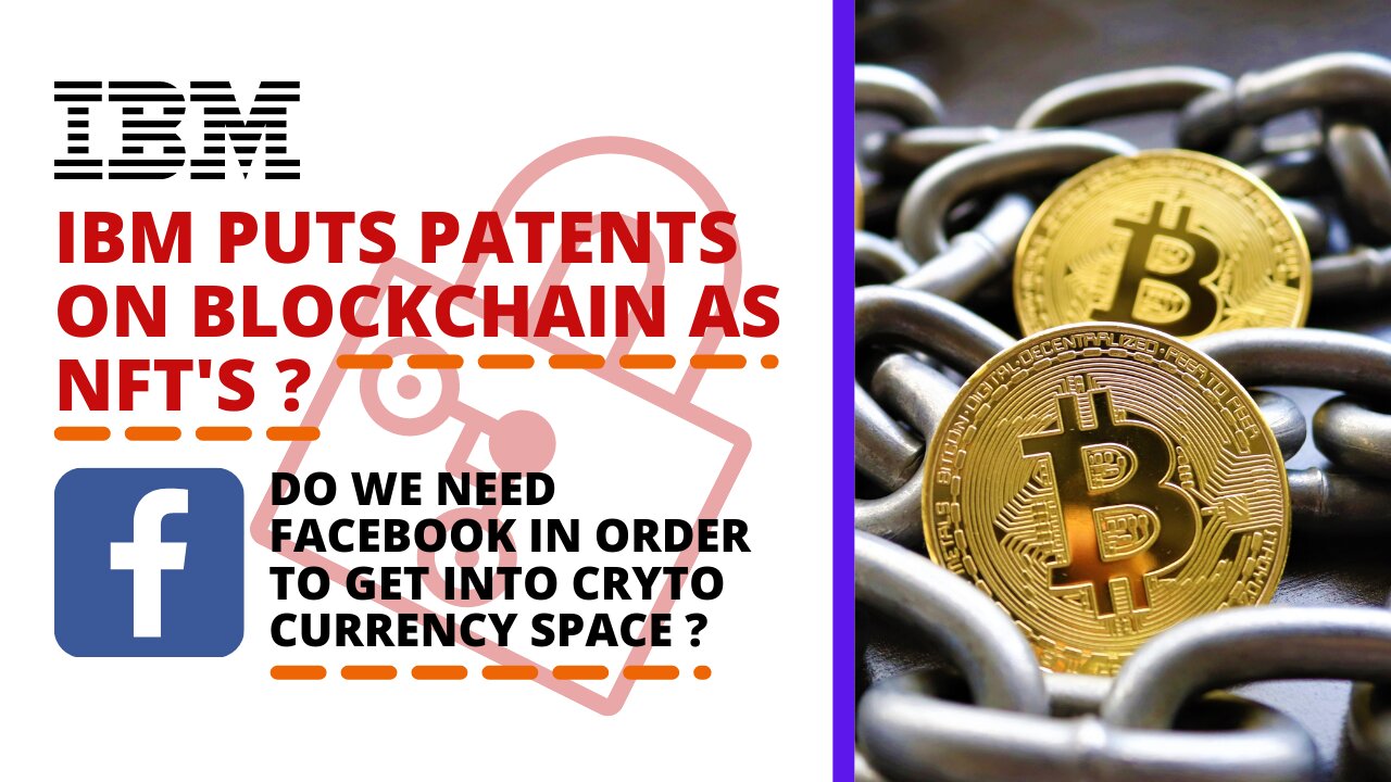 IBM PATENTS BLOCKCHAIN AS NFT'S DO WE NEED FACEBOOK IN ORDER TO ENTER CRYPTO MARKET AND MORE!