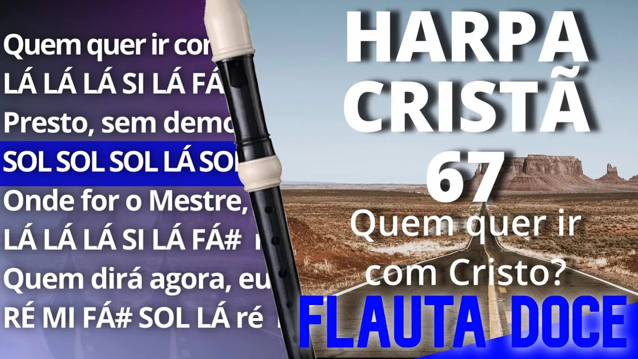 Harpa Cristã 67 - Quem quer ir com Cristo? - Cifra melódica