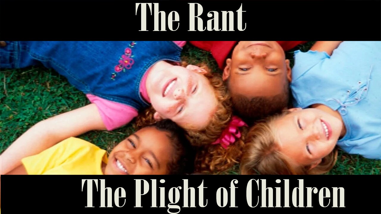 The Rant-The Plight of Children