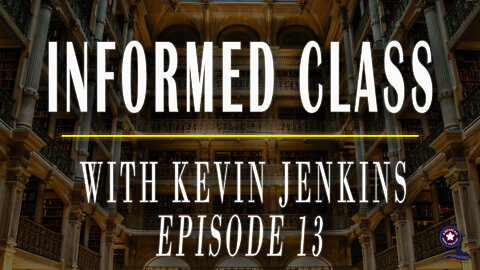 Informed Class Ep. 13