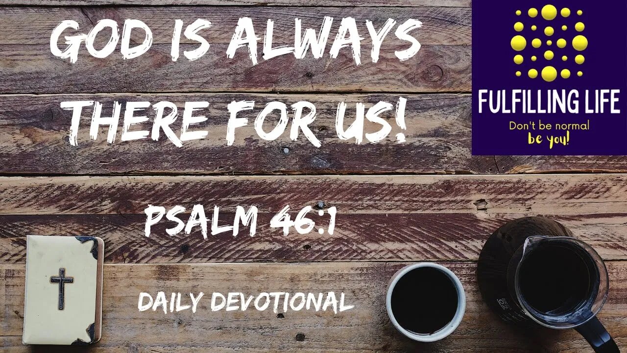 Who Do You Go To In Times Of Trouble - Psalm 46:1- Fulfilling Life Daily Devotional