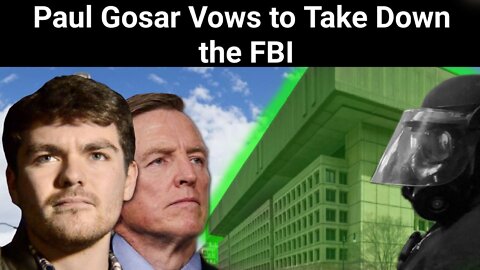 Nick Fuentes || Paul Gosar Vows to Take Down the FBI