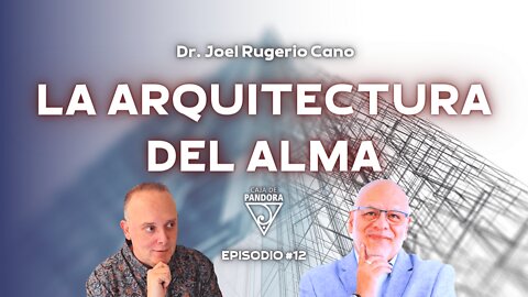 La Arquitectura del Alma con Dr. Joel Rugerio