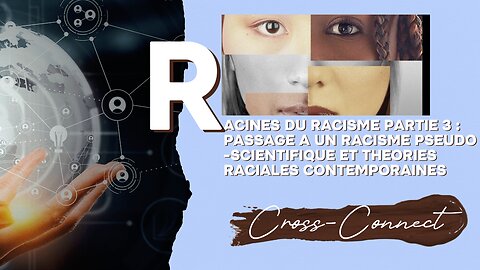 Les Racines du Racisme - Partie 3 : Evolution vers un racisme pseudo-scientifique