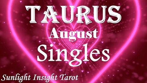 Taurus *New Romance Comes Together, Changes & A Natural Understanding of Each Other* August Singles