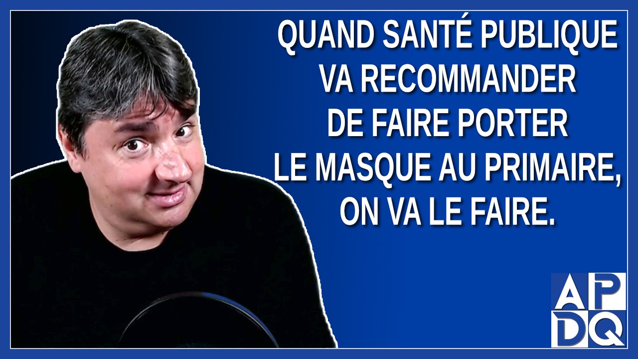 Quand santé publique va recommander de faire porter le masque au primaire, on va le faire.