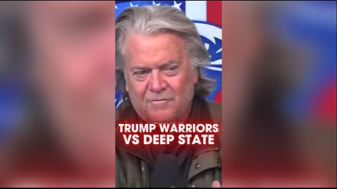 Steve Bannon: The Deep State is Trying To Stop Trump's Warriors