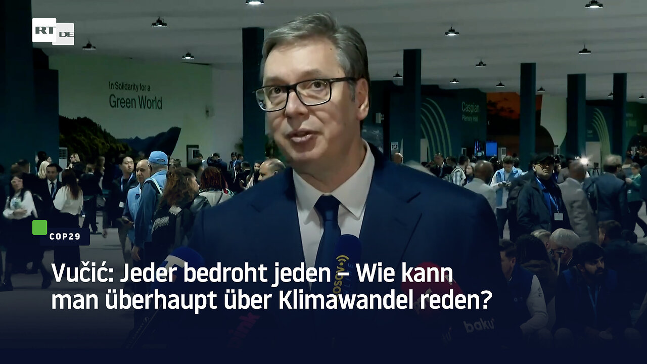 Vučić: Jeder bedroht jeden – Wie kann man überhaupt über Klimawandel reden?