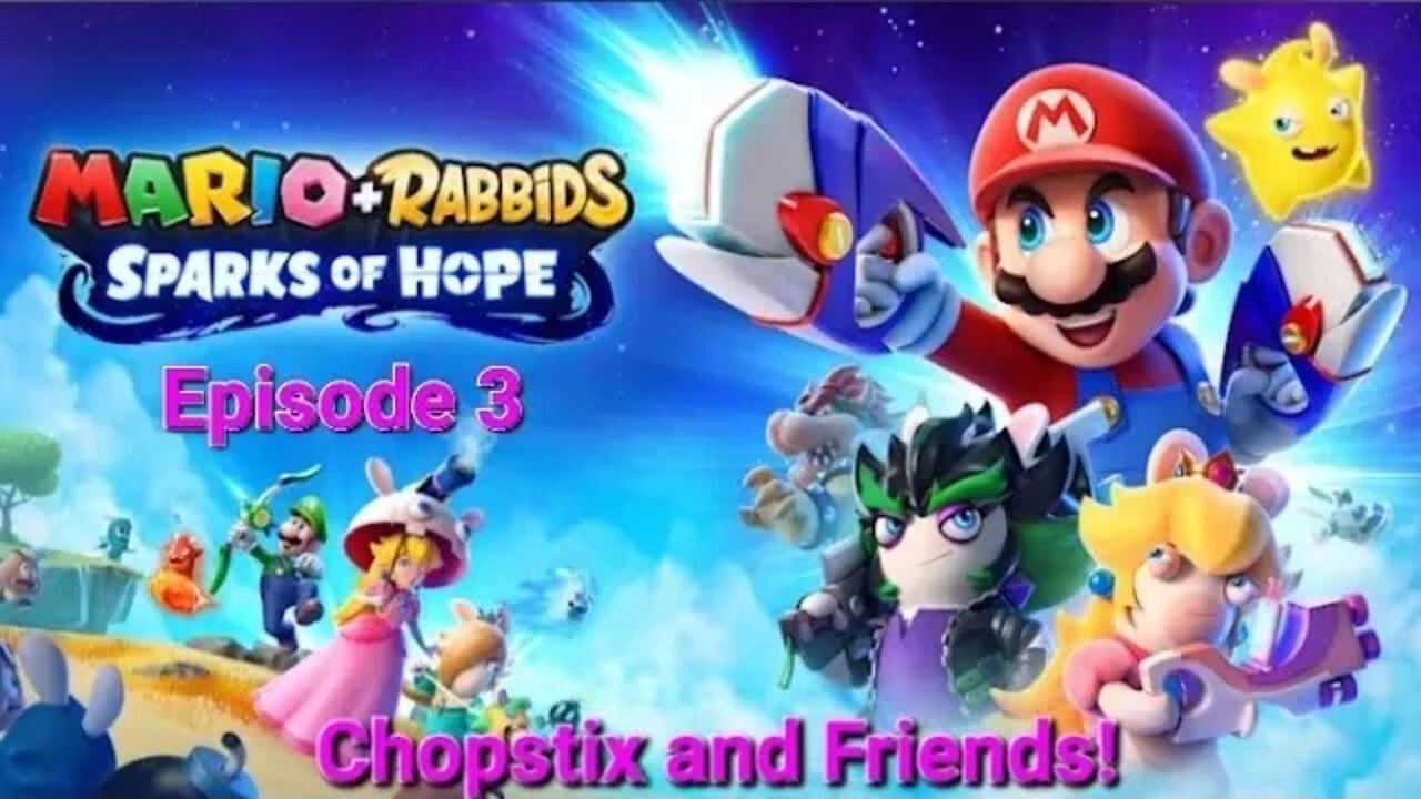 Chopstix and Friends! Mario and Rabbids: Sparks of Hope - Episode 3! #sparksofhope #nintendoswitch