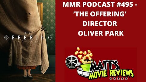 #495 - ’The Offering’ director Oliver Park | Matt's Movie Reviews Podcast