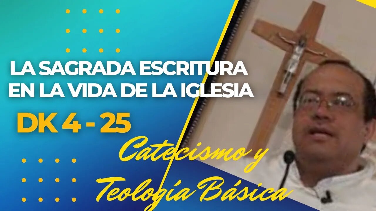 DK4-25- La Sagrada Escritura en la vida de la Iglesia. Catecismo y Teología Básica. Fray Nelson.