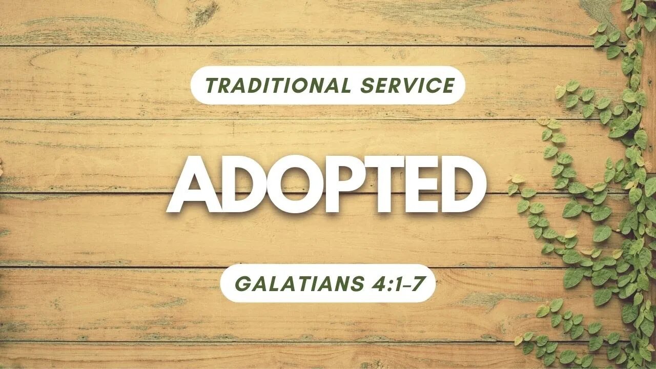 Adopted — Galatians 4:1–7 (Traditional Worship)