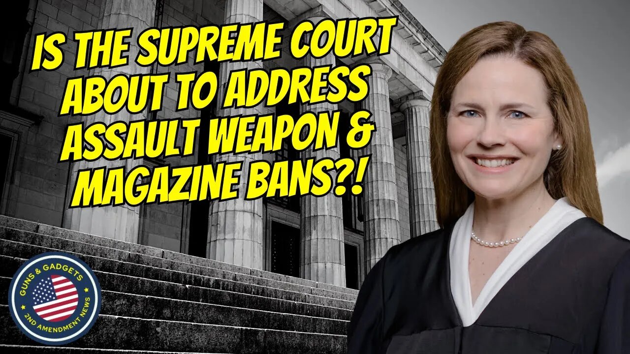 Is The Supreme Court About To Address Assault Weapon & Magazine Bans?!?