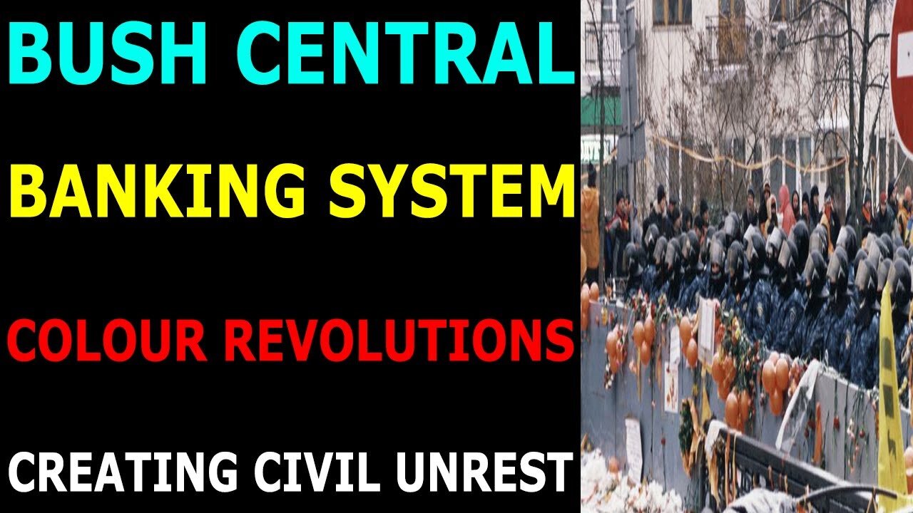 BUSH CENTRAL BANKING SYSTEM COLOUR REVOLUTIONS CREATING CIVIL UNREST - TRUMP NEWS