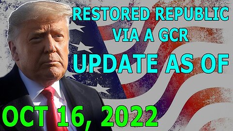 RESTORED REPUBLIC VIA A GCR UPDATE AS OF OCT 16, 2022