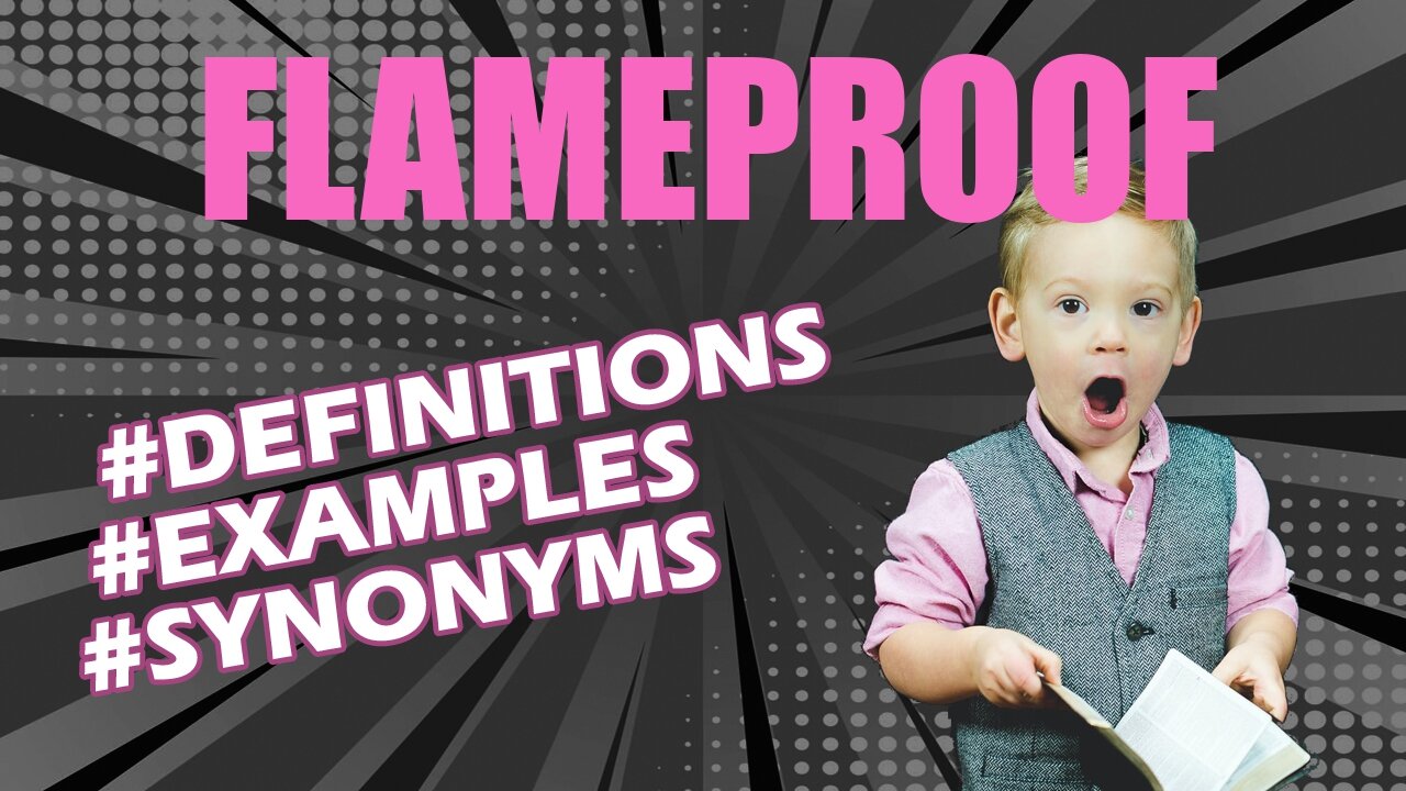Definition and meaning of the word "flameproof"