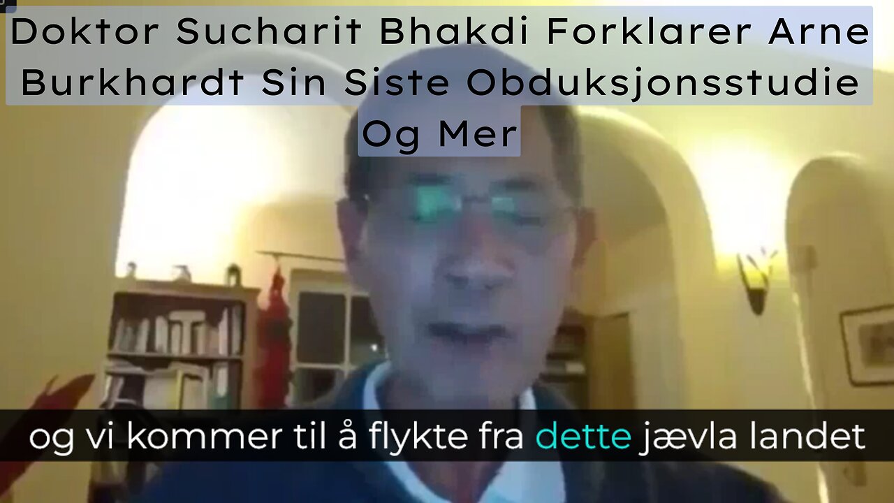 Doktor Sucharit Bhakdi Forklarer Arne Burkhardt Sin Siste Obduksjonsstudie Med Mer