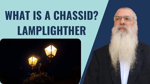 Parshat Tazria - What is a Chassid? Lamplighters.