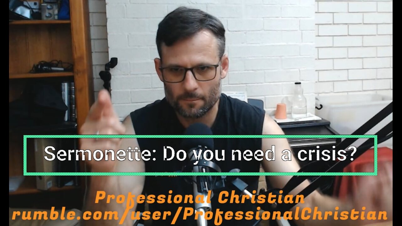 Sermonette: Do you need a crisis?