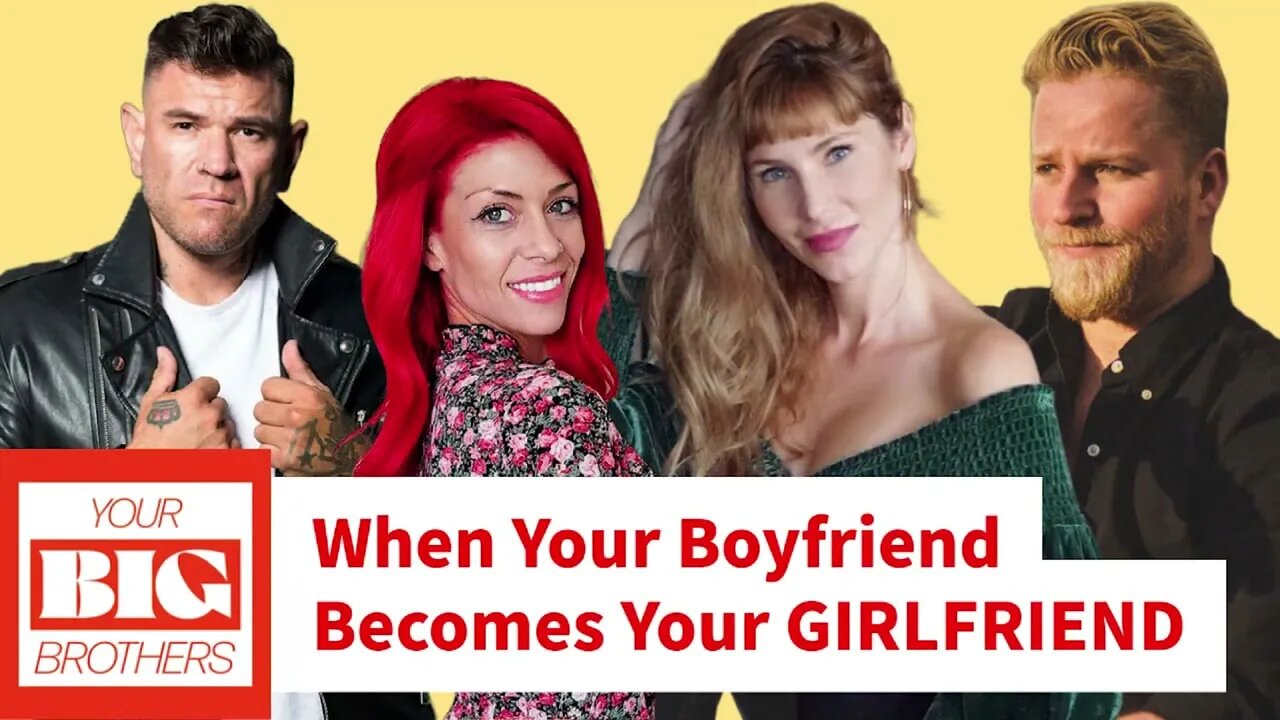 When Your Boyfriend Becomes Your GIRLFRIEND