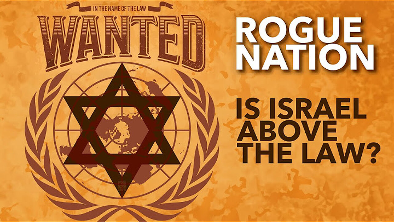 ISRAEL, THE ROGUE NATION - Is Israel Above the Law? When Did Israel Become So Arrogant?