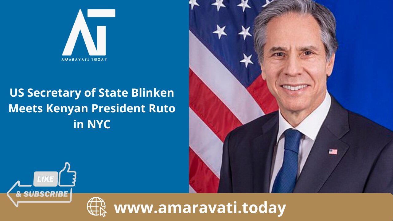 US Secretary of State Blinken Meets Kenyan President Ruto in NYC | Amaravati Today