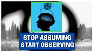 STOP Assuming People Feelings & Let Them SHOW YOU