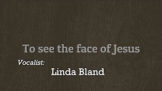 To See The Face of Jesus