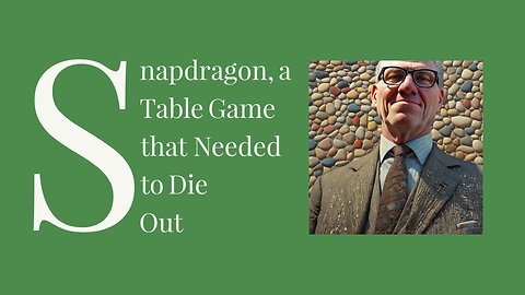 Snap Dragon, The Table Game that Needed to Die Out