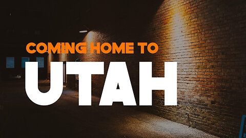 Coming Home to Utah