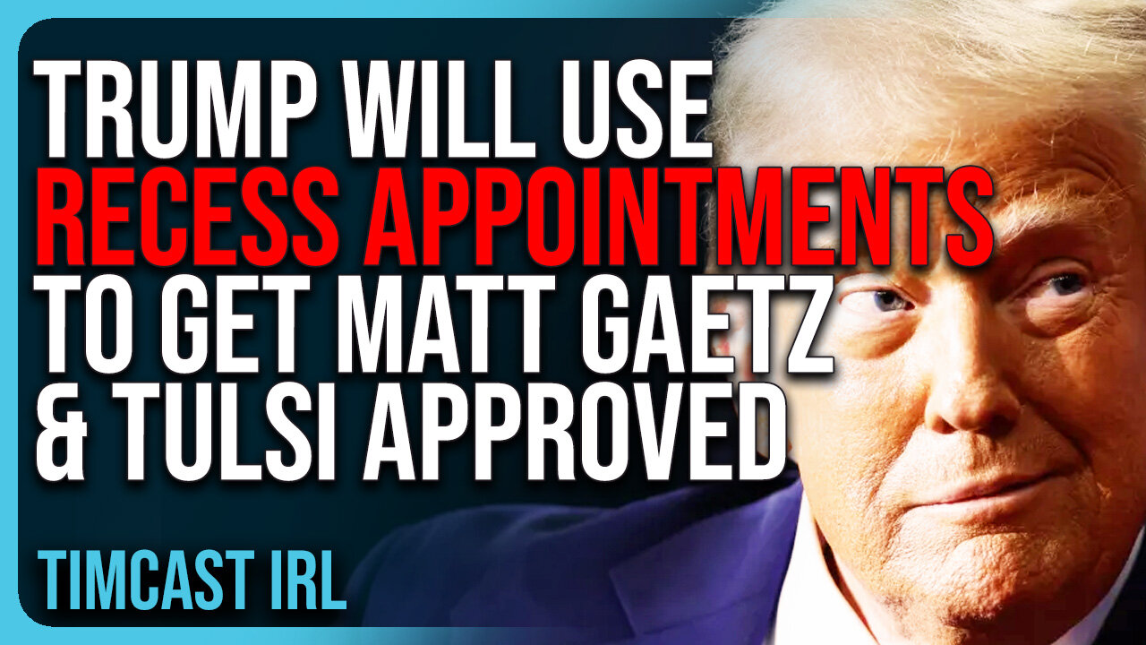 Trump Will Use Recess Appointments To Get Matt Gaetz & Tulsi APPROVED Without Congress