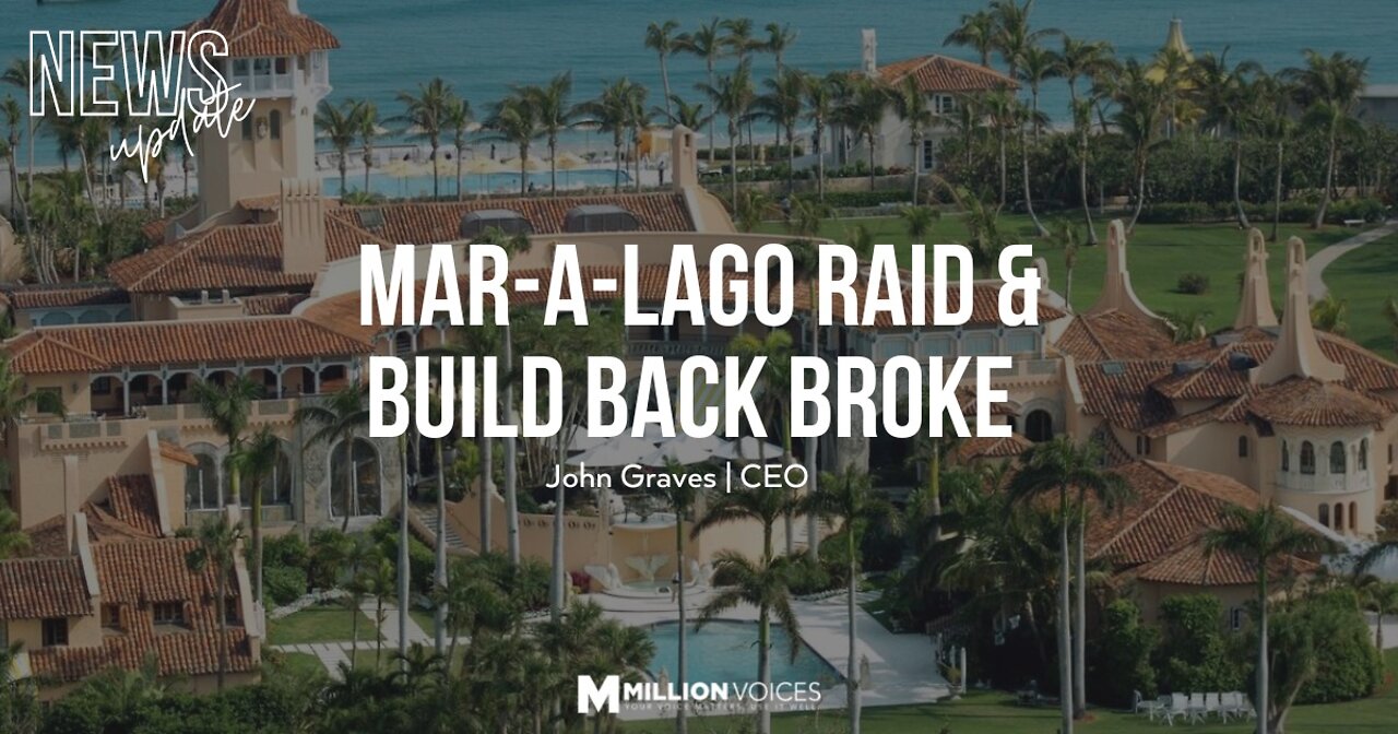 NEWS UPDATE: MAR-A-LAGO RAID & BUILD BACK BROKE