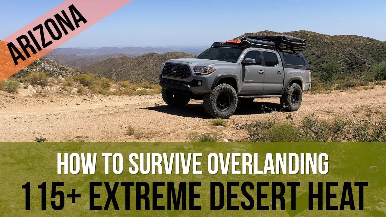 EXTREME HEAT DESERT OVERLANDING...HOW TO SURVIVE TEMPS OVER 115 DEGREES