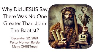 Why Did JESUS Say There Was No One Greater Than John The Baptist?