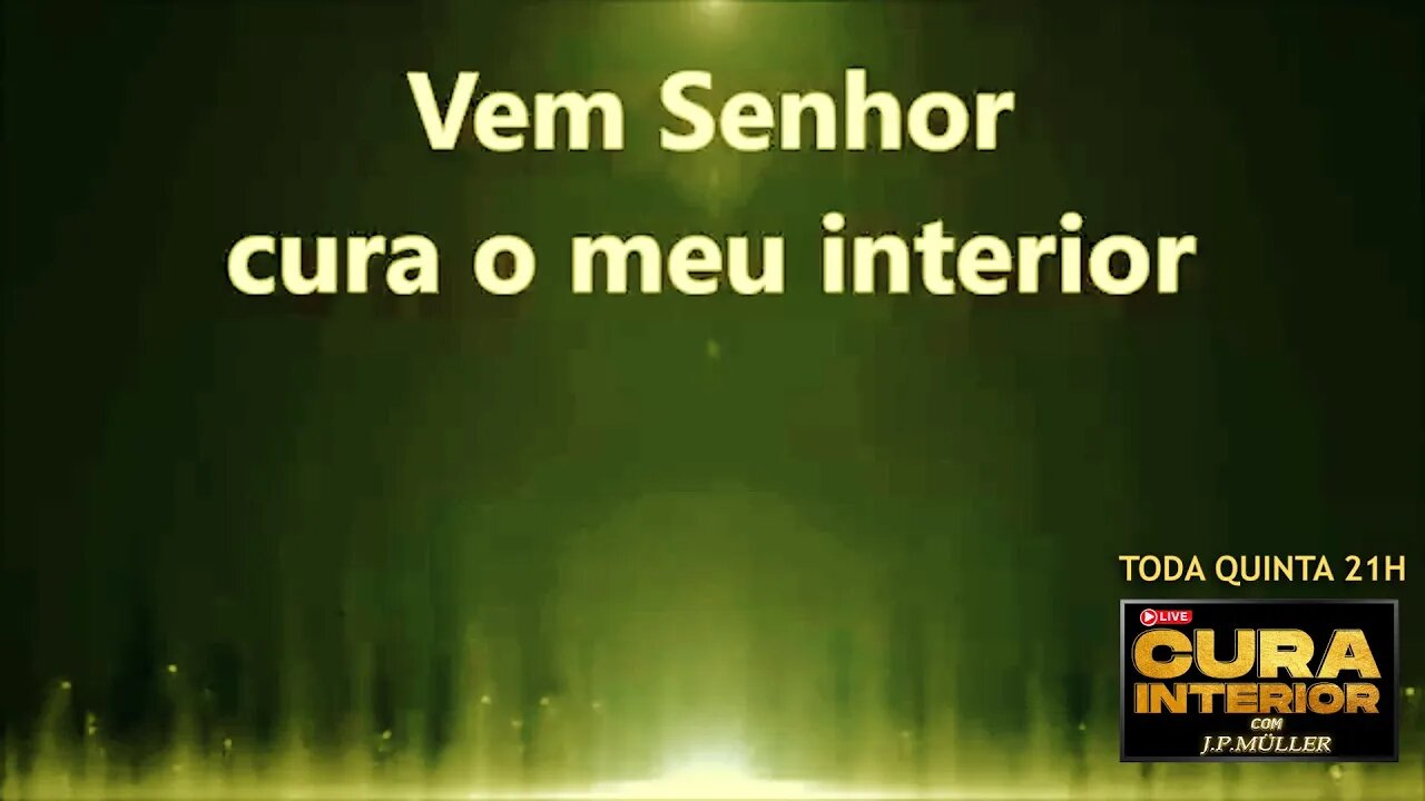 VEM SENHOR, CURA O MEU INTERIOR!